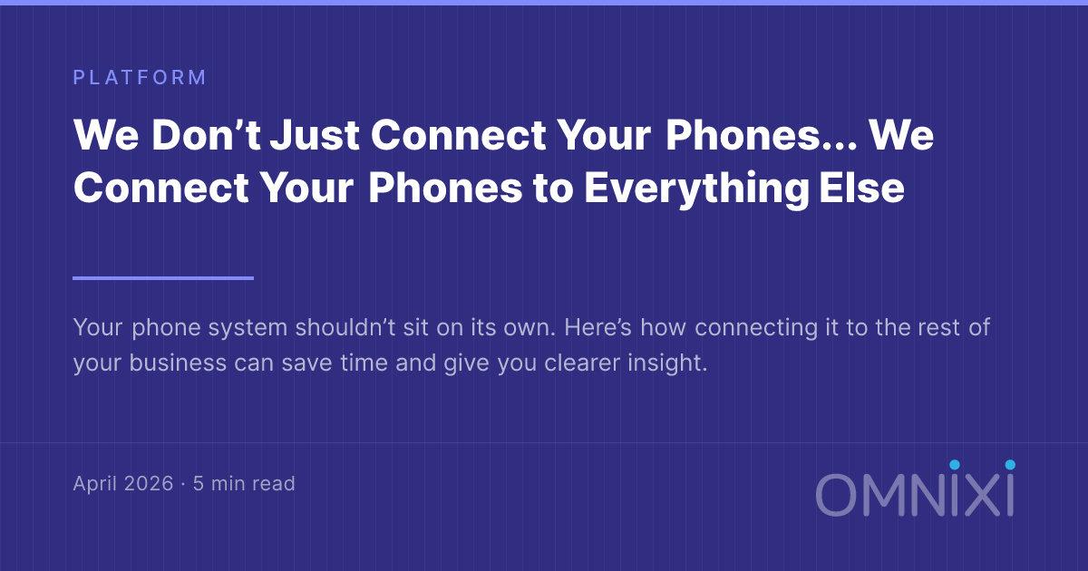 We Don’t Just Connect Your Phones... We Connect Your Phones to Everything Else